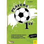 Players 1st: Complete Soccer Coach’s Guide to Developing Extraordinary Players
