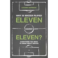 Why Is Soccer Played Eleven Against Eleven?: Everything You Need to Know About Soccer