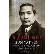 The Unfinished Revolution: Sun Yat-Sen and the Struggle for Modern China