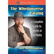 The Whedonverse Catalog: A Complete Guide to Works in All Media