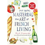 Not Quite Mastering the Art of French Living