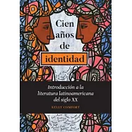 Cien Años De Identidad: Introducción a La Literatura Latinoamericana Del Siglo XX