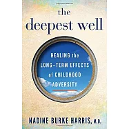 The Deepest Well: Healing the Long-Term Effects of Childhood Adversity