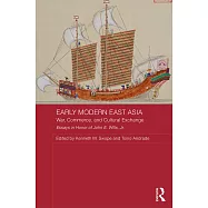 Early Modern East Asia: War, Commerce, and Cultural Exchange: Essays in Honor of John E. Willis, Jr.