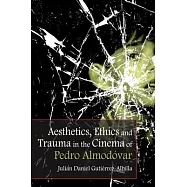 Aesthetics, Ethics and Trauma in the Cinema of Pedro Almodóvar