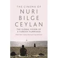 The Cinema of Nuri Bilge Ceylan: The Global Vision of a Turkish Filmmaker