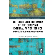 The Contested Diplomacy of the European External Action Service: Inception, Establishment and Consolidation