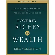 Poverty, Riches and Wealth: Moving from a Life of Lack into True Kingdom Abundance