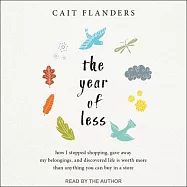 The Year of Less: How I Stopped Shopping, Gave Away My Belongings, and Discovered Life Is Worth More Than Anything You