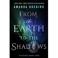 From the Earth to the Shadows: Valkyrie Book Two