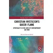 Christian Mysticism&rsquo;s Queer Flame: Spirituality in the Lives of Contemporary Gay Men
