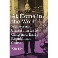 At Home in the World: Women and Charity in Late Qing and Early Republican China