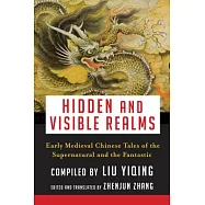 Hidden and Visible Realms: Early Medieval Chinese Tales of the Supernatural and the Fantastic