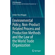 Environmental Policy, Non-Product Related Process and Production Methods and the Law of the World Trade Organization