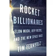 Rocket Billionaires: Elon Musk, Jeff Bezos, and the New Space Race