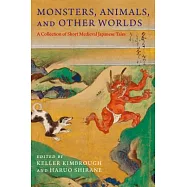 Monsters, Animals, and Other Worlds: A Collection of Short Medieval Japanese Tales