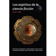 Los espíritus de la ciencia ficción/ The Spirits of Science Fiction: Espiritismo, periodismo y cultura popular en las