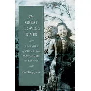 The Great Flowing River: A Memoir of China, from Manchuria to Taiwan