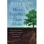 More Together Than Alone: Discovering the Power and Spirit of Community in Our Lives and in the World