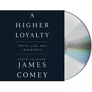 A Higher Loyalty: Truth, Lies, and Leadership