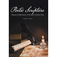 Poetic Scripture: Genesis to Ruth Stories of the Bible in Poetic Form
