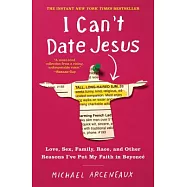 I Can’t Date Jesus: Love, Sex, Family, Race, and Other Reasons I’ve Put My Faith in Beyonce