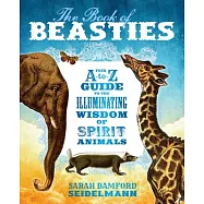 The Book of Beasties: Your A-To-Z Guide to the Illuminating Wisdom of Spirit Animals