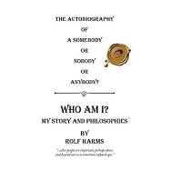 Who Am I? My Story and Philosophies: The Autobiography of a Somebody or Nobody or Anybody?
