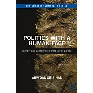 Politics with a Human Face: Identity and Experience in Post-Soviet Europe