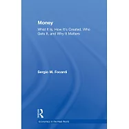 Money: What It Is, How It&rsquo;s Created, Who Gets It, and Why It Matters