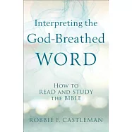 Interpreting the God-Breathed Word: How to Read and Study the Bible