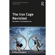The Iron Cage Revisited: Max Weber in the Neoliberal Era