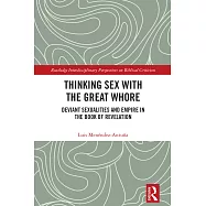 Thinking Sex with the Great Whore: Deviant Sexualities and Empire in the Book of Revelation