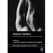 Radical Marble: Architectural Innovation from Antiquity to the Present