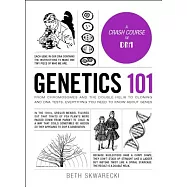 Genetics 101: From Chromosomes and the Double Helix to Cloning and DNA Tests, Everything You Need to Know About Genes