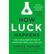 How Luck Happens: Using the Science of Luck to Transform Work, Love, and Life