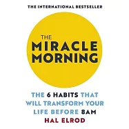 The Miracle Morning: The 6 Habits That Will Transform Your Life Before 8AM