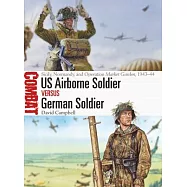 US Airborne Soldier Vs German Soldier: Sicily, Normandy, and Operation Market Garden, 1943-44