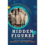 Hidden Figures, Young Readers’ Edition: The Untold True Story of Four African American Women Who Helped Launch Our Nation Into Space
