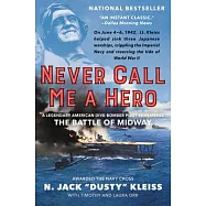 Never Call Me a Hero: A Legendary American Dive-Bomber Pilot Remembers the Battle of Midway