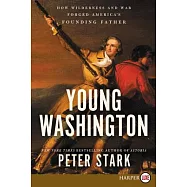 Young Washington: How Wilderness and War Forged America&rsquo;s Founding Father