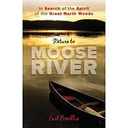 Return to Moose River: In Search of the Spirit of the Great North Woods
