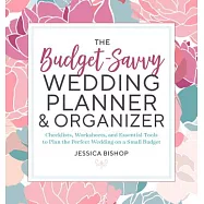 The Budget-Savvy Wedding Planner & Organizer: Checklists, Worksheets, and Essential Tools to Plan the Perfect Wedding