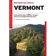 AMC’s Best Day Hikes in Vermont: Four-Season Guide to 60 of the Best Trails in the Green Mountain State