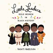 Little Leaders: Bold Women in Black History: Library Edition