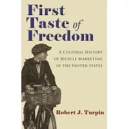 First Taste of Freedom: A Cultural History of Bicycle Marketing in the United States