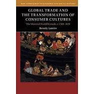 Global Trade and the Transformation of Consumer Cultures: The Material World Remade, C.1500-1820