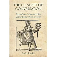 The Concept of Conversation: From Cicero’s Sermo to the Grand Siècle’s Conversation