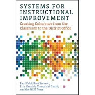 Systems for Instructional Improvement: Creating Coherence from the Classroom to the District Office