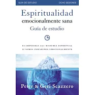 Espiritualidad emocionalmente sana / Emotionally Healthy Spirituality: Es imposible tener madurez espiritual si somos